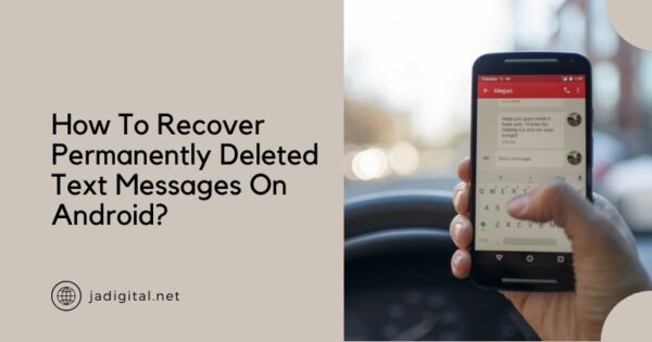 How To Recover Permanently Deleted Text Messages On Android Jadigital