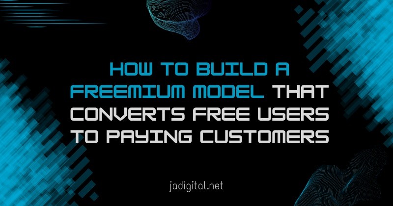 how to build a freemium model that converts free users to paying customers