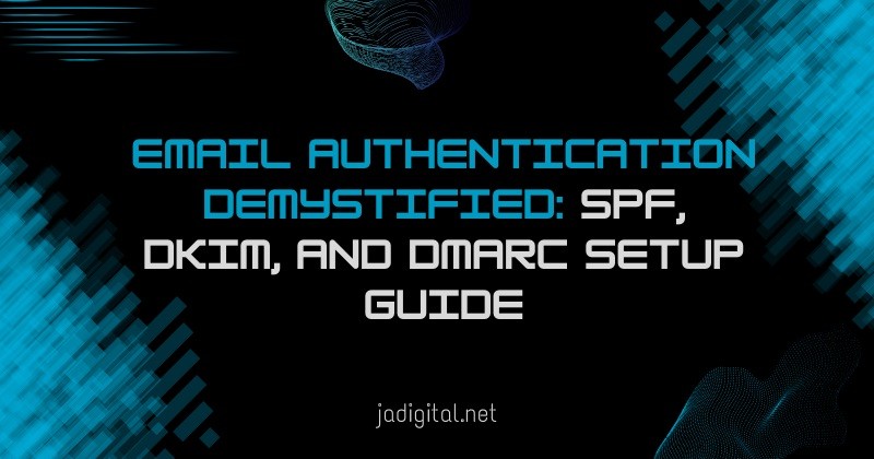 email authentication demystified spf, dkim, and dmarc setup guide