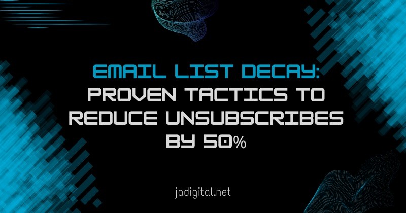email list decay proven tactics to reduce unsubscribes by 50%