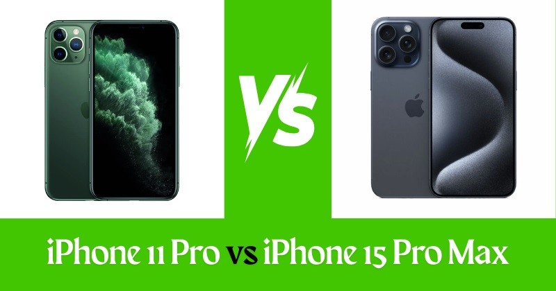 iPhone 11 Pro vs iPhone 15 Pro Max