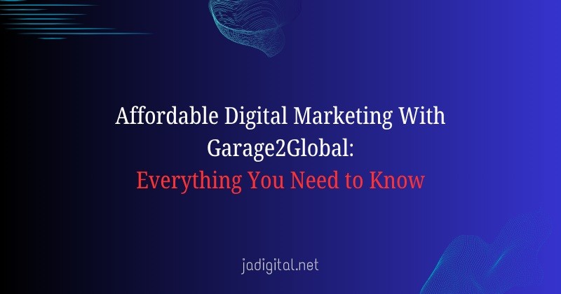 Affordable Digital Marketing With Garage2Global