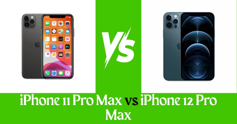 iPhone 11 Pro Max vs iPhone 12 Pro Max