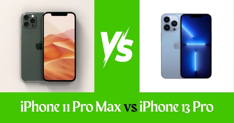 iPhone 11 Pro Max vs iPhone 13 Pro