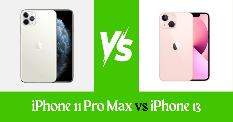 iPhone 11 Pro Max vs iPhone 13