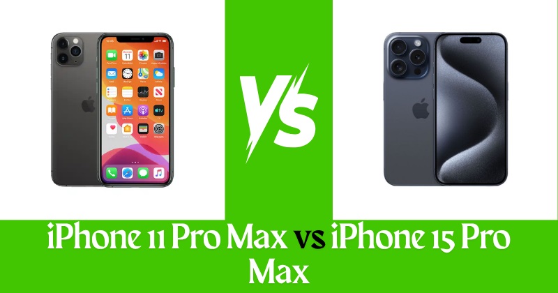 iPhone 11 Pro Max vs iPhone 15 Pro Max