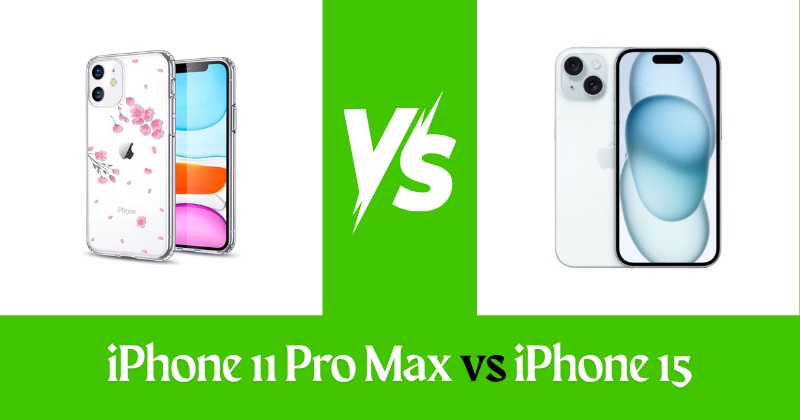 iPhone 11 Pro Max vs iPhone 15