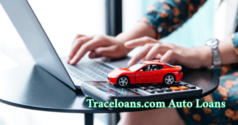 Complete Guide to Traceloans.com Auto Loans