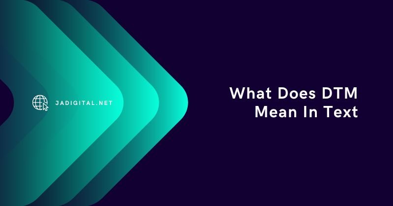 What Does DTM Mean In Text