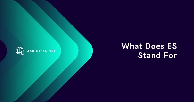 What Does ES Stand For